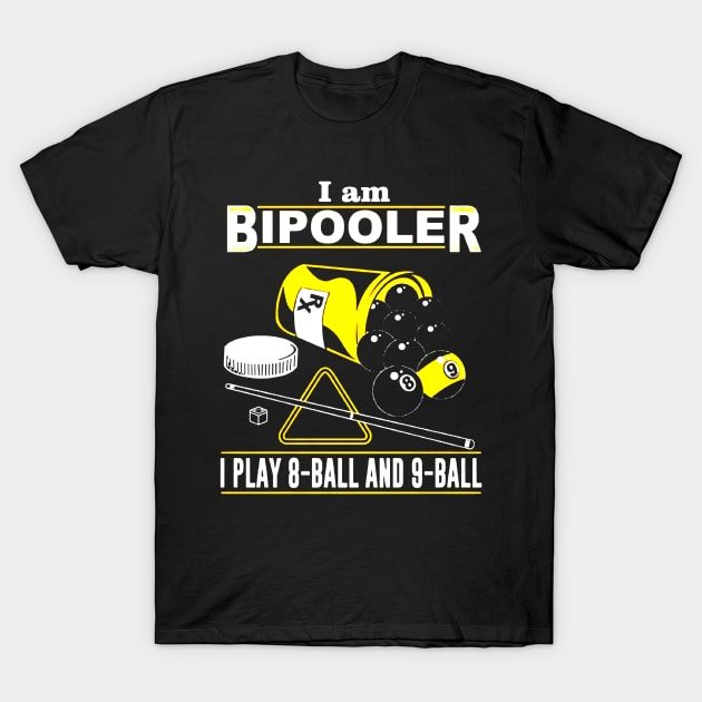 I am BiPooler I Play 8-Ball And 9-Ball T-Shirt by aslamartbokrit